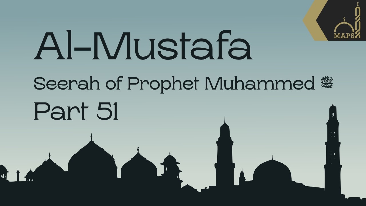 Al-Mustafa: Seerah of Prophet Muhammed | Part 51