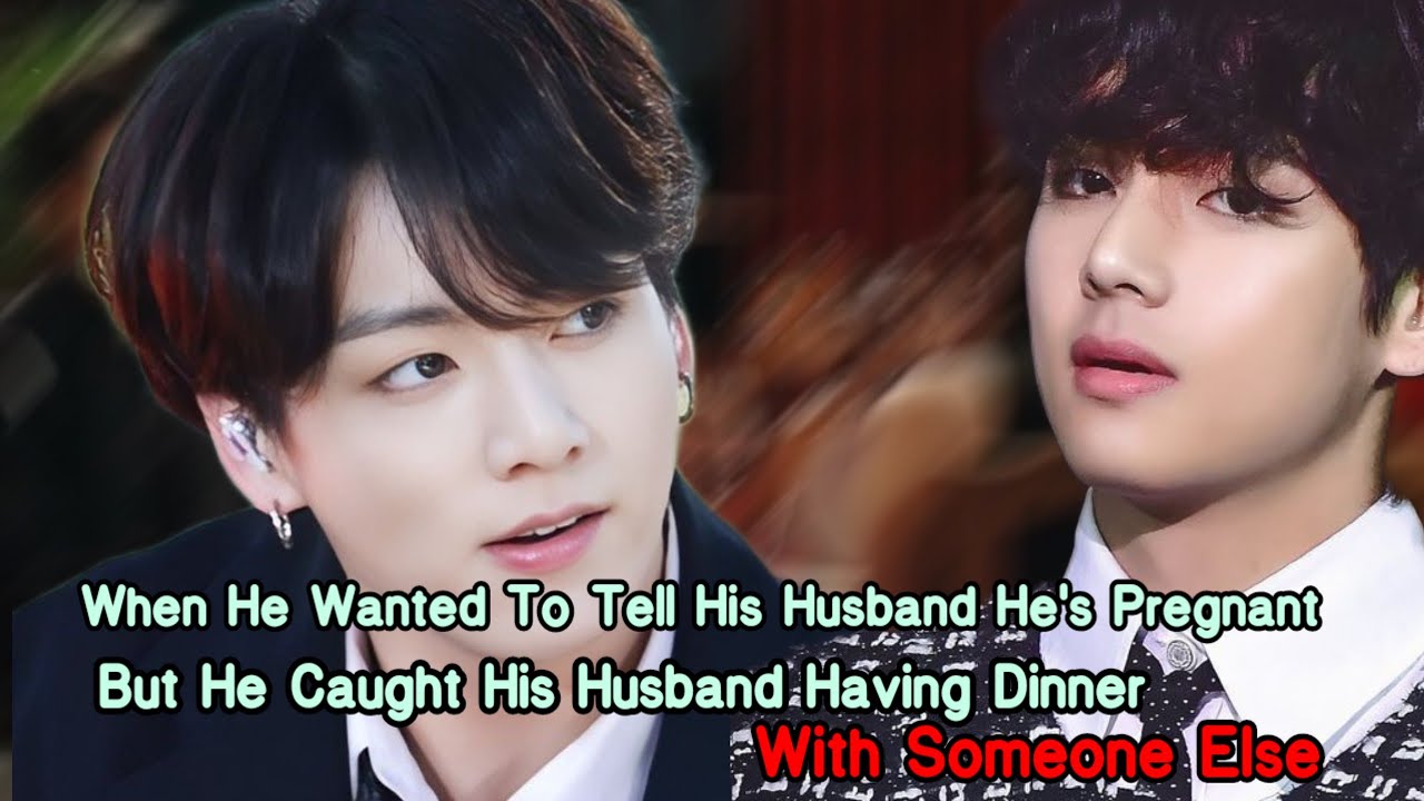 Topkook oneshot| When he wanted to tell his hus he's pregnant but he caught his hus having dinner 