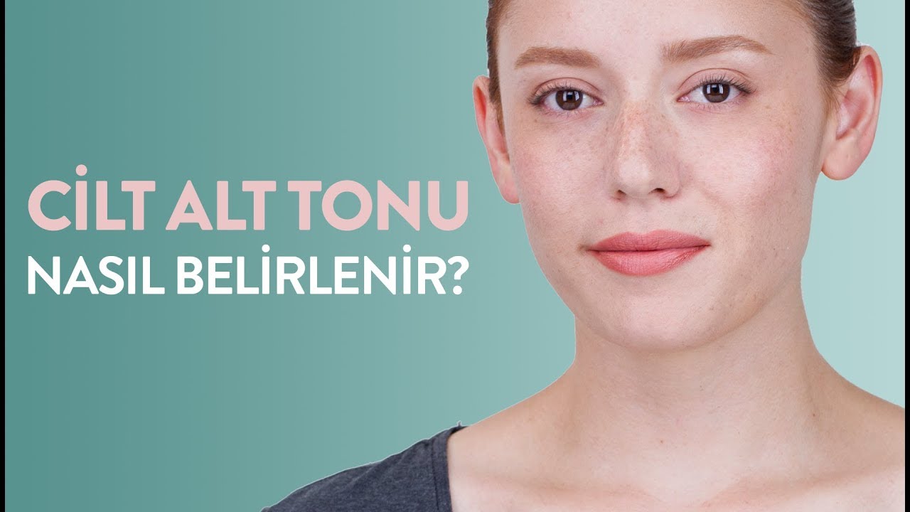 Cilt Alt Tonu Belirleme Yöntemleri: Cilt Alt Tonu Nasıl Bulunur?