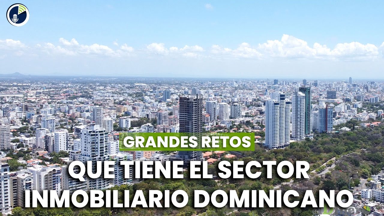 Los grandes retos que tiene el sector inmobiliario dominicano