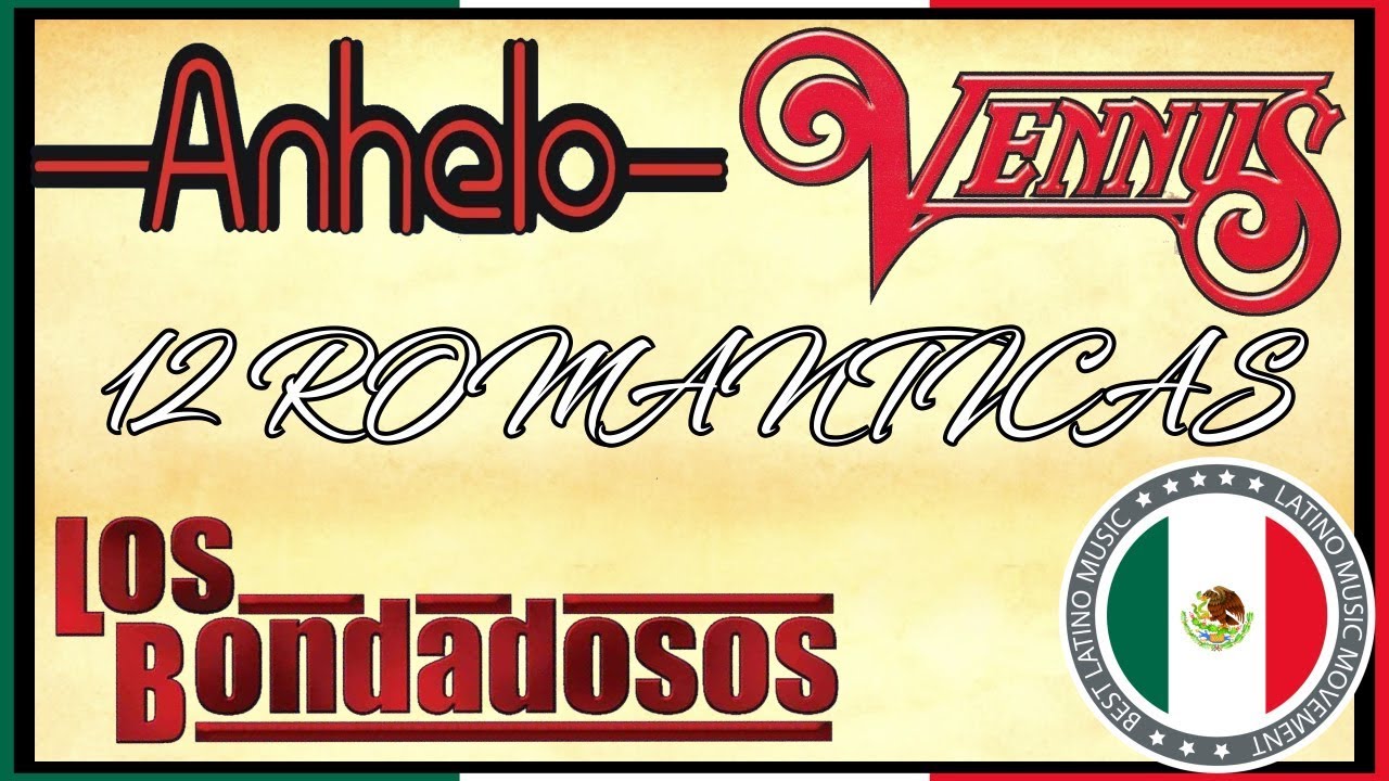Los Bondadosos, Grupo Vennus Y Grupo Anhelo Lo Mas Romanticas Grandes Exitos Sus Mejores Canciones
