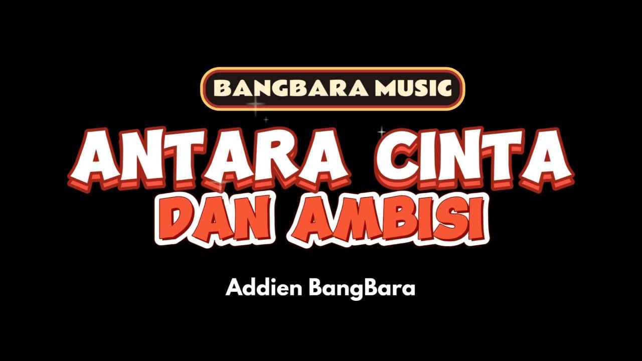 Antara Cinta dan Ambisi  - Addien BangBara