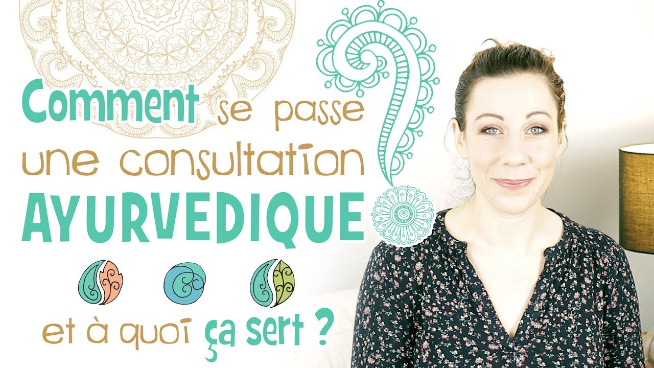 Consulter un th&eacute;rapeute ayurv&eacute;dique - Comment &ccedil;a se passe?