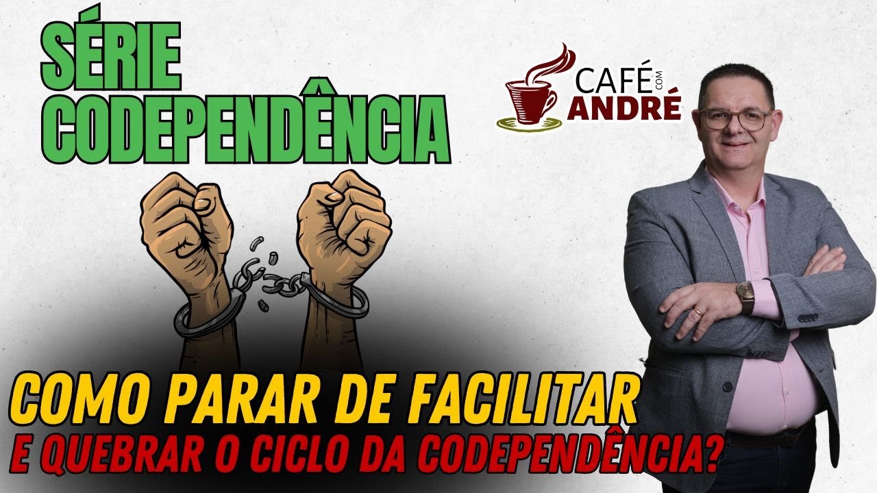 SÉRIE CODEPENDÊNCIA | COMO PARAR DE FACILITAR E QUEBRAR O CICLO DA CODEPENDÊNCIA?CAFÉ COM ANDRÉ #739