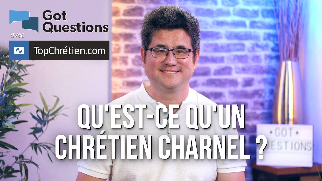Qu'est-ce qu'un chrétien charnel ?