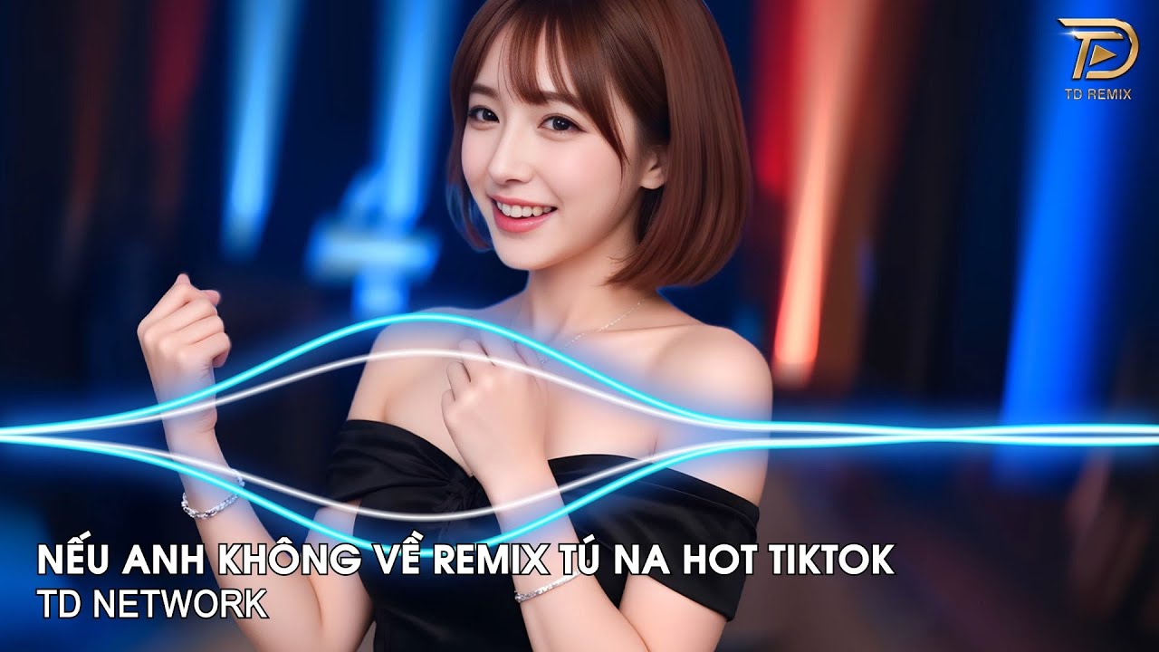 Nếu Anh Không Về Remix Tú Na (TD Network) ~ Nếu Anh Không Về Mùa Thu Với Em Thật Dài Remix Tiktok