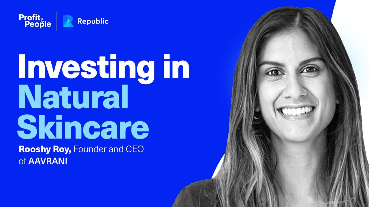 Investing in Natural Skincare with Rooshy Roy, Co-Founder, and CEO of AAVRANI