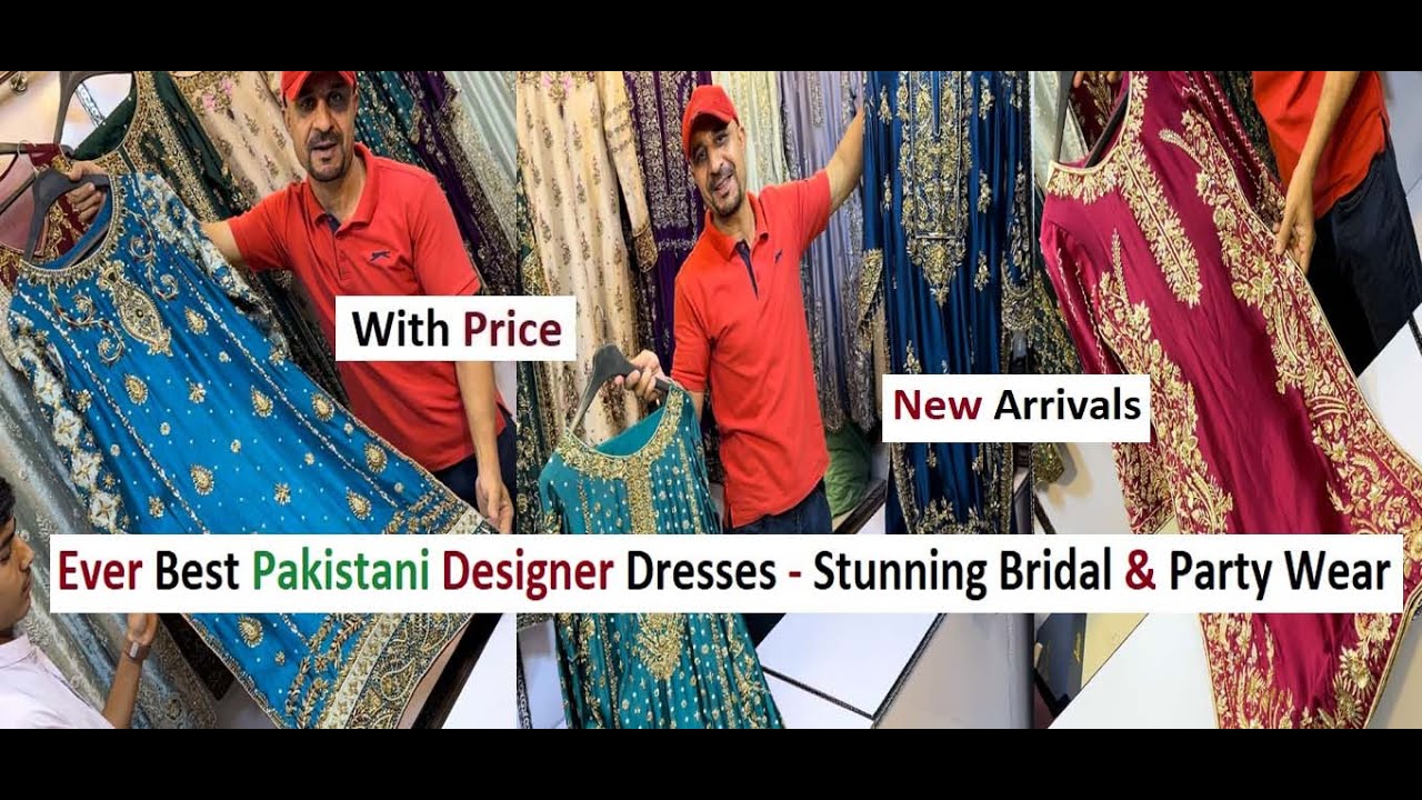 Ever Best Pakistani Designer Dresses - Stunning Bridal & Party Wear Collection - New Arrivals