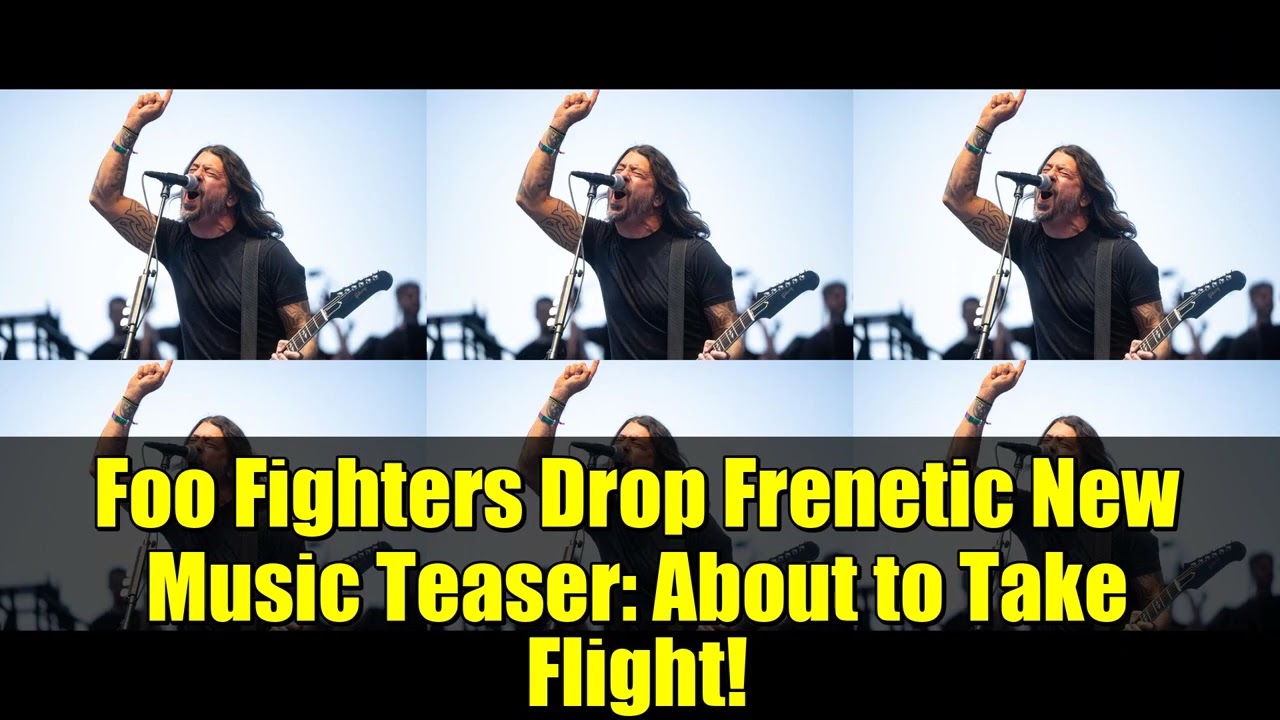 Foo Fighters выпускают сумасшедший новый музыкальный тизер: вот-вот взлетим!