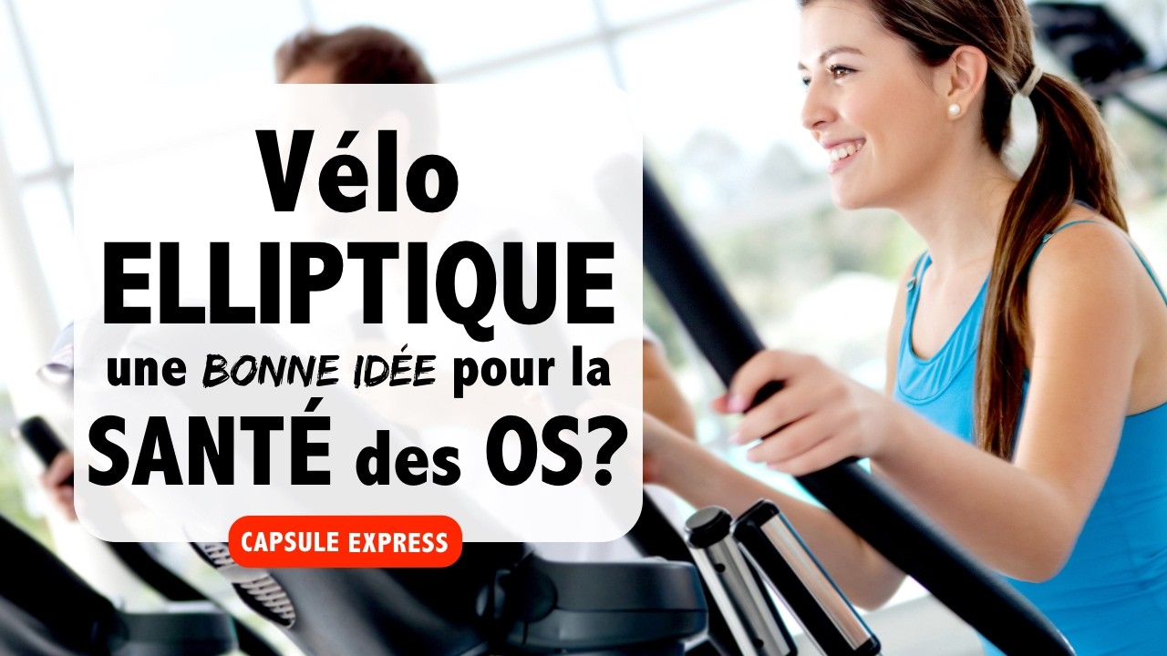 Vélo elliptique: une bonne idée pour la santé des os? Capsule express - ostéoporose
