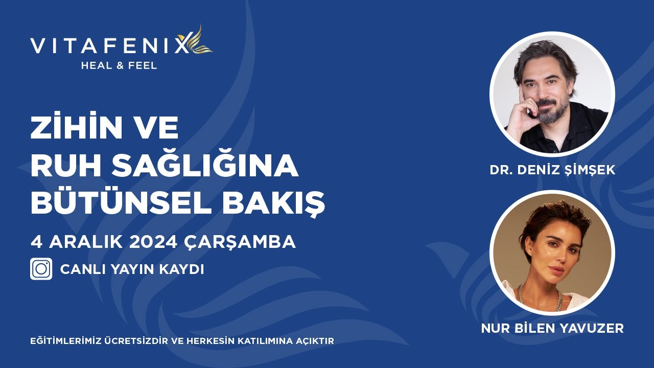 Nur Bilen Yavuzer Deniz Şimşek Zihin ve Ruh Sağlığına Genel Bakış Vitafenix Canlı Yayın
