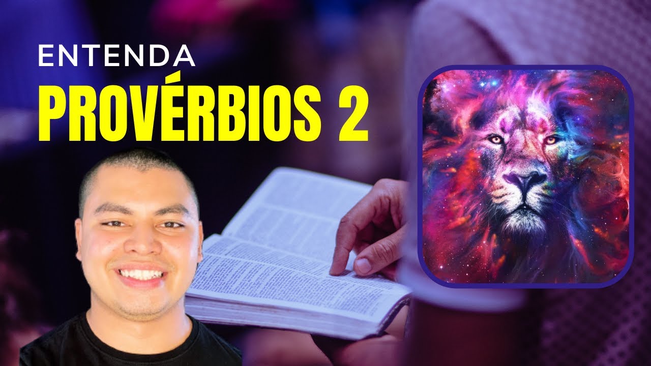 PROVÉRBIOS 2 EXPLICAÇÃO | Porque o SENHOR dá a Sabedoria e Dele vem o Conhecimento e o Entendimento