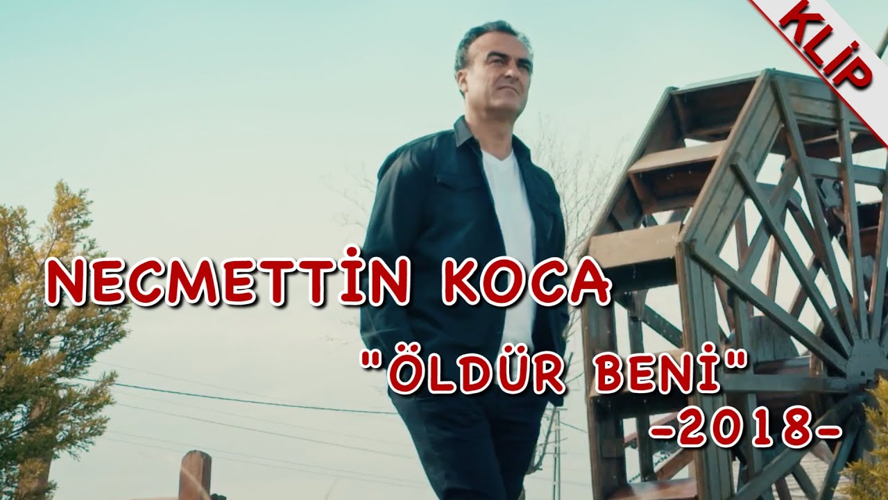 NECMETTIN KOCA ''ÖLDÜR BENİ'' 2018-KLİP