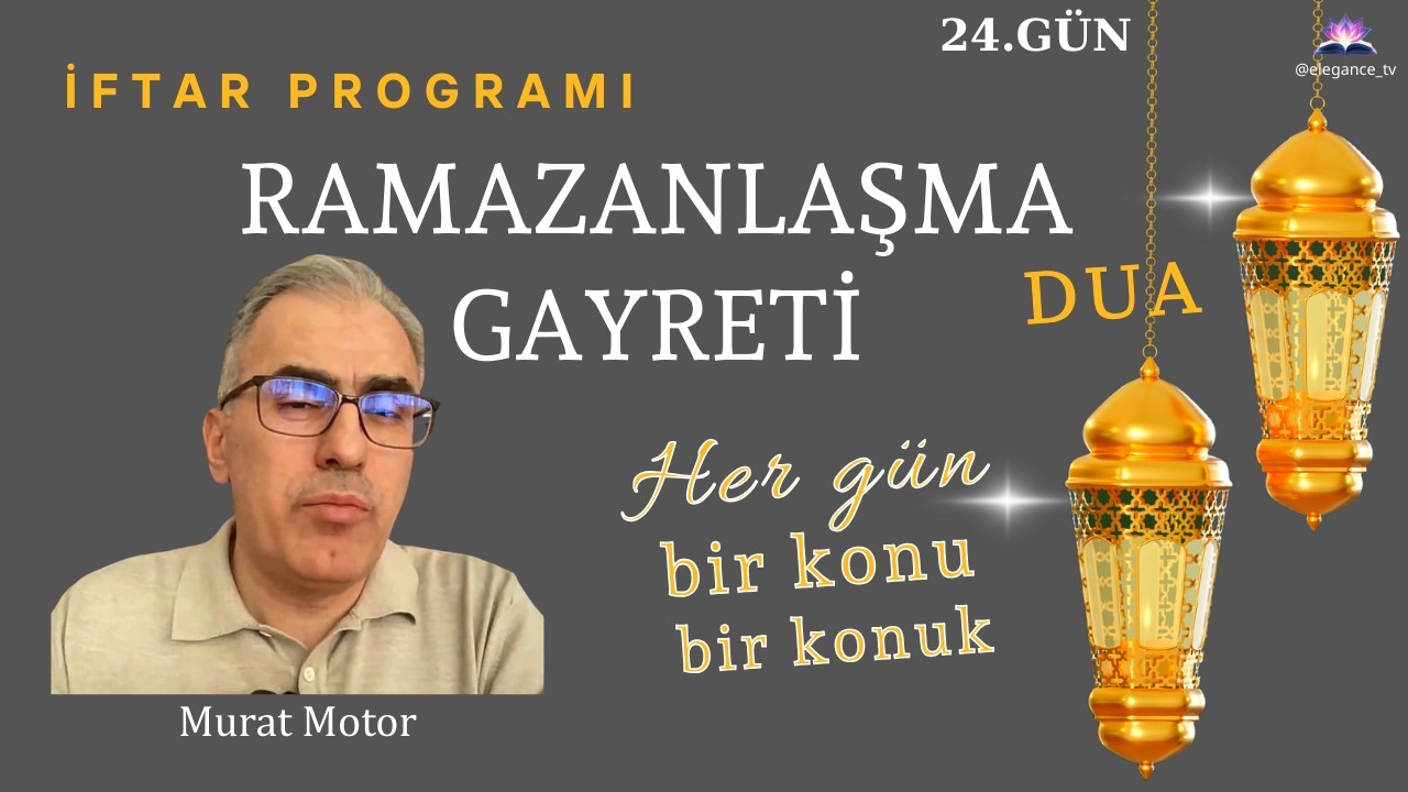 RAMAZANLAŞMA GAYRETİ-RAMAZANIN İNSAN HAYATINDAKİ TERAKKİ BASAMAKLARI -  Murat Motor    24.GÜN
