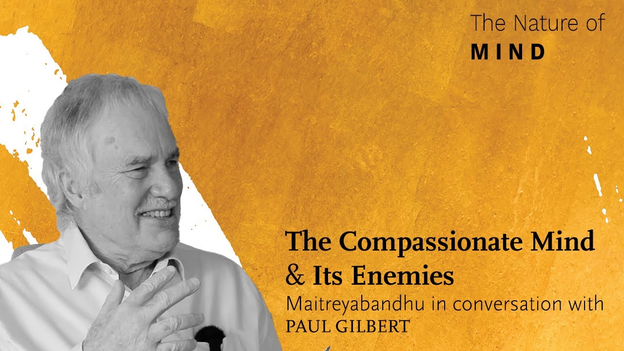 Compassionate Mind and Its Enemies | Paul Gilbert in conversation with Maitreyabandhu
