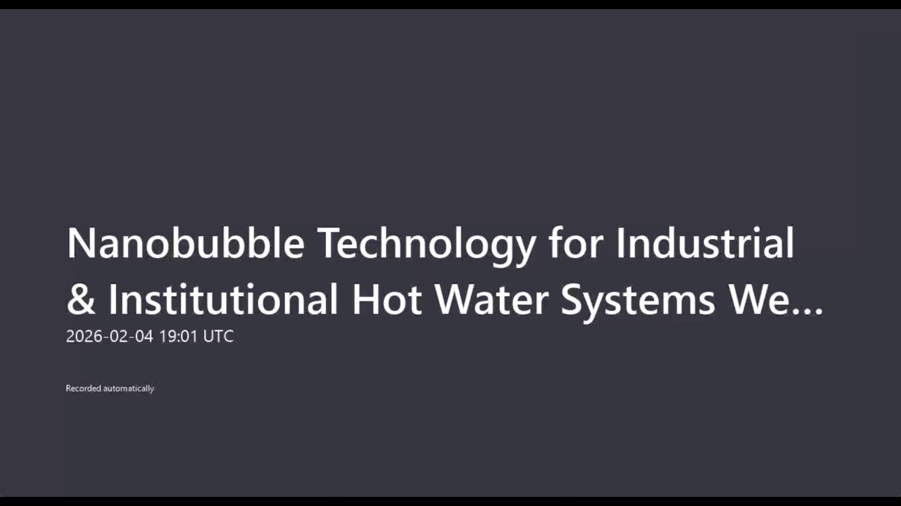 Nanobubble Technology for Industrial & Institutional Hot Water Systems Webinar Feb. 4, 2026