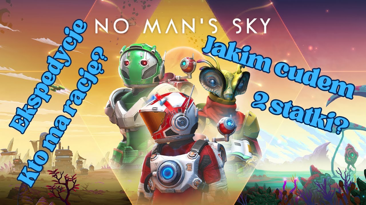 NO MAN'S SKY - Dlaczego Ekspedycje Lepiej Robić Istniejącą Postacią i Jak Wr&oacute;cić Bogatym? [PL 4K]