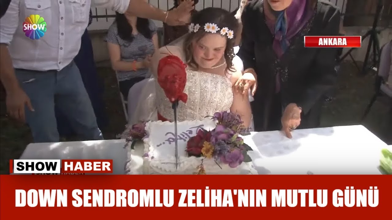 Down Sendromlu Zeliha'nın mutlu günü