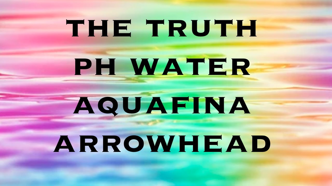 The truth about pH water, Aquafina, and Arrowhead
