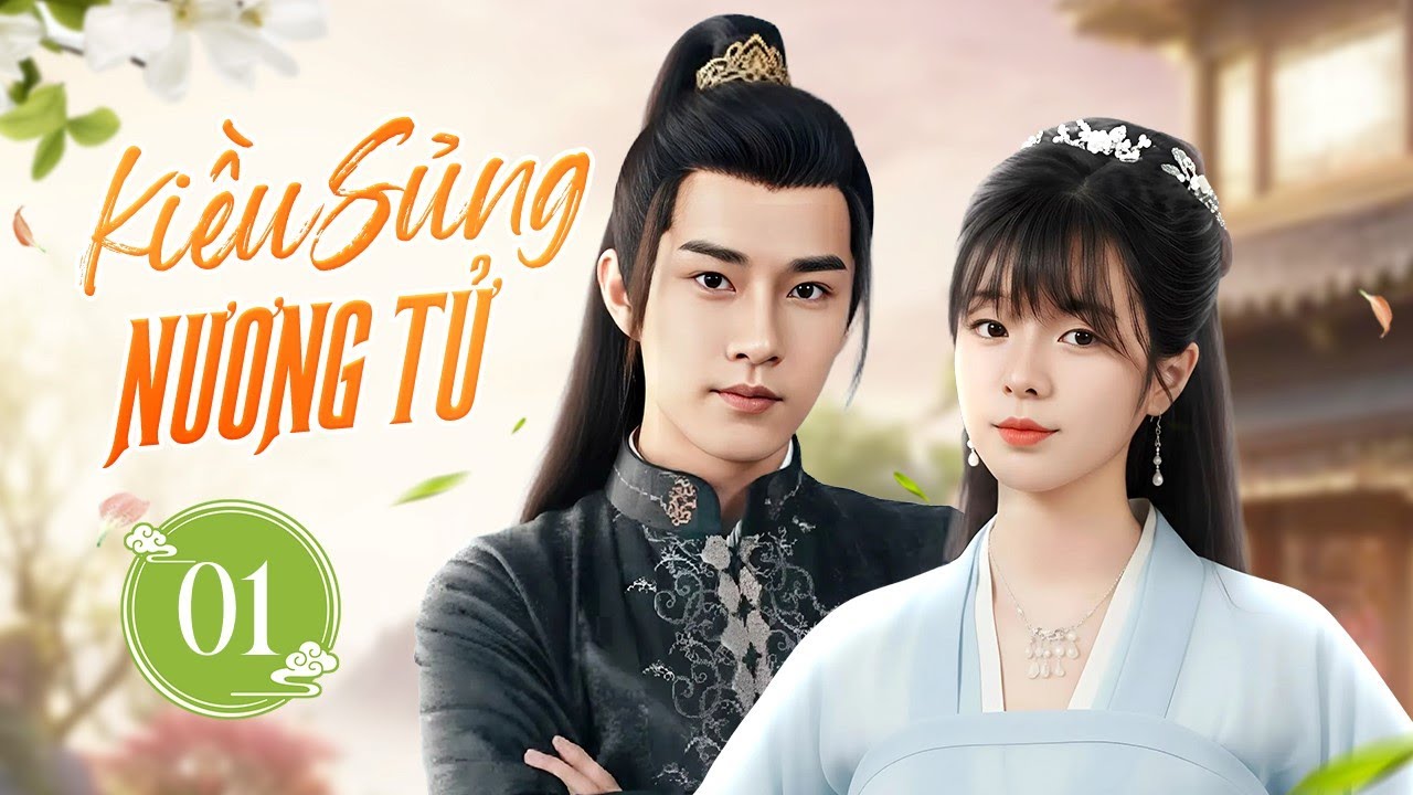 KIỀU SỦNG NƯƠNG TỬ - Tập 01 | Hôn Ước Trời Định Của Tướng Quân Bá Đạo Và Tiểu Kiều Thê Xinh Đẹp