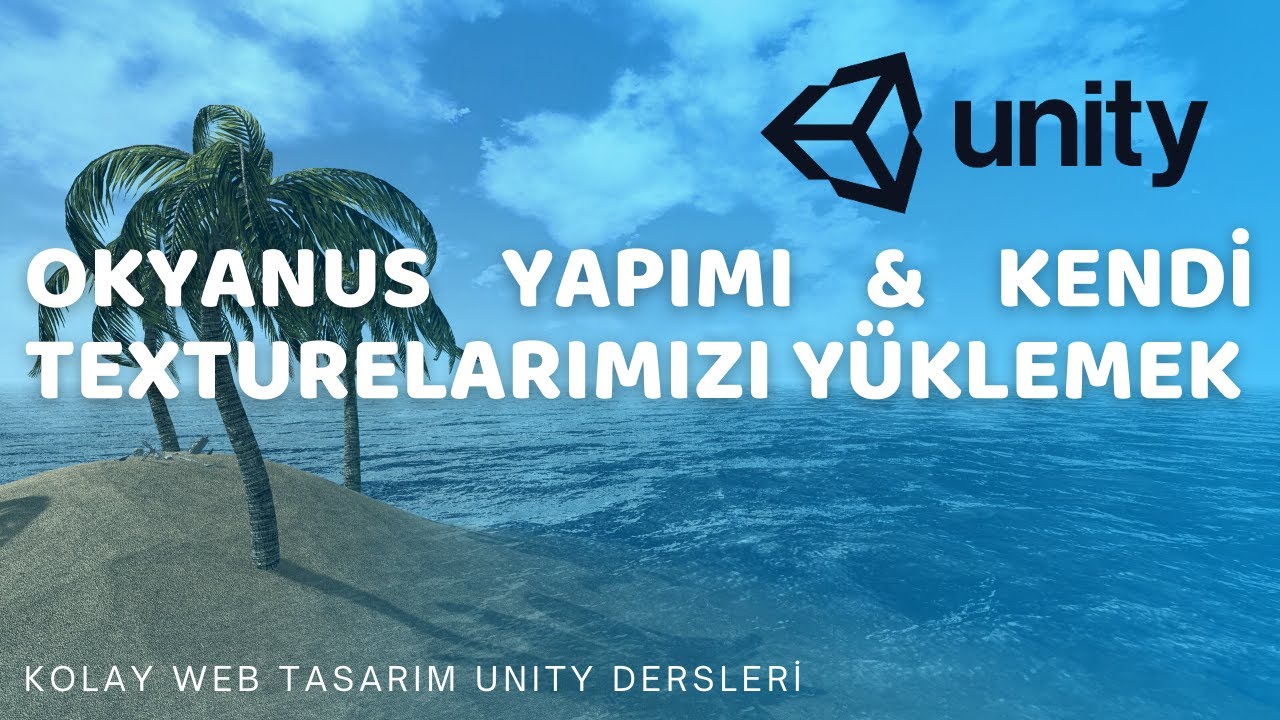 Unity Dersleri 4   Okyanus Yapımı ve Kendi Texture Dosyalarımızı Yükleme