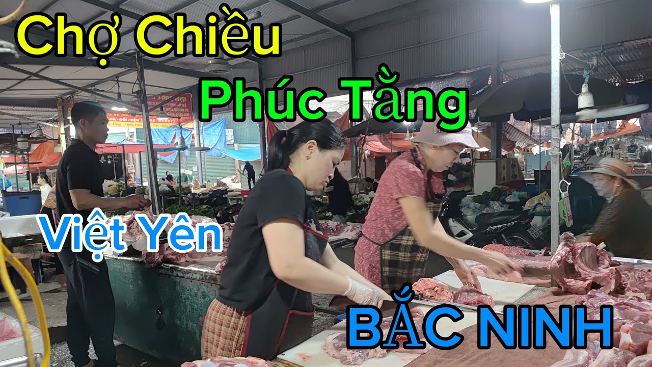 Chợ  chiều : PHÚC TẰNG - Việt Yên  : BẮC NINH