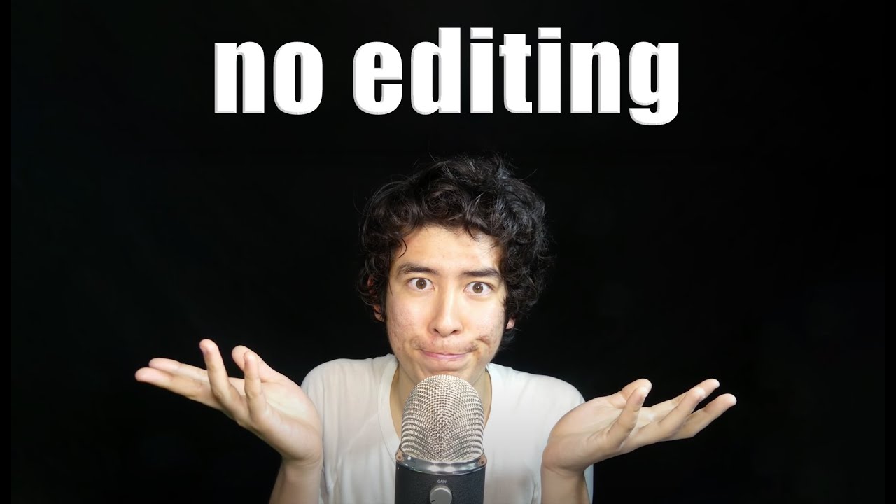 absolutely no editing asmr