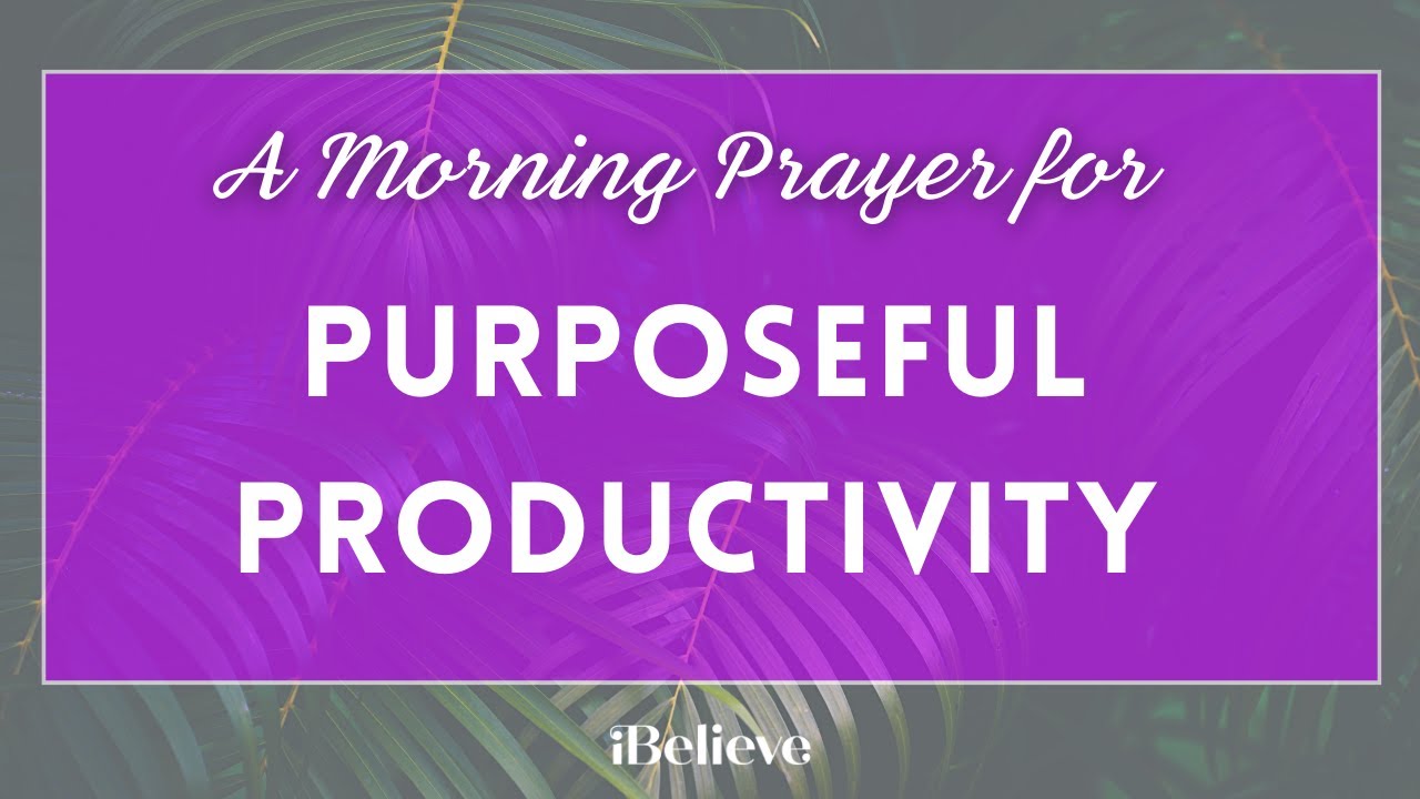 A Morning Prayer for Purposeful Productivity