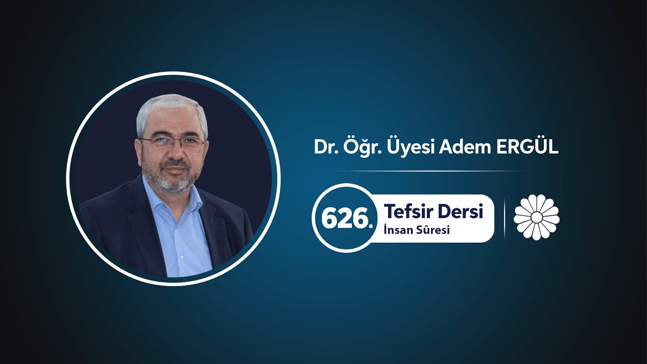 Tefsir Dersi 626 (İnsan Sûresi 1-9) - Adem Ergül