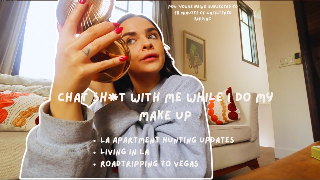 LA, APARTMENT HUNTING & LIFE UPDATES | While I do my everyday make up poorly - Chitchat GRWM