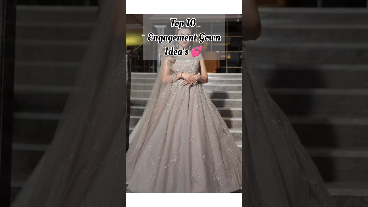 TOP 10 ENGAGEMENT GOWN IDEA'S #youtubeshorts #trending #wedding #ideas #engagement #dress #fashion