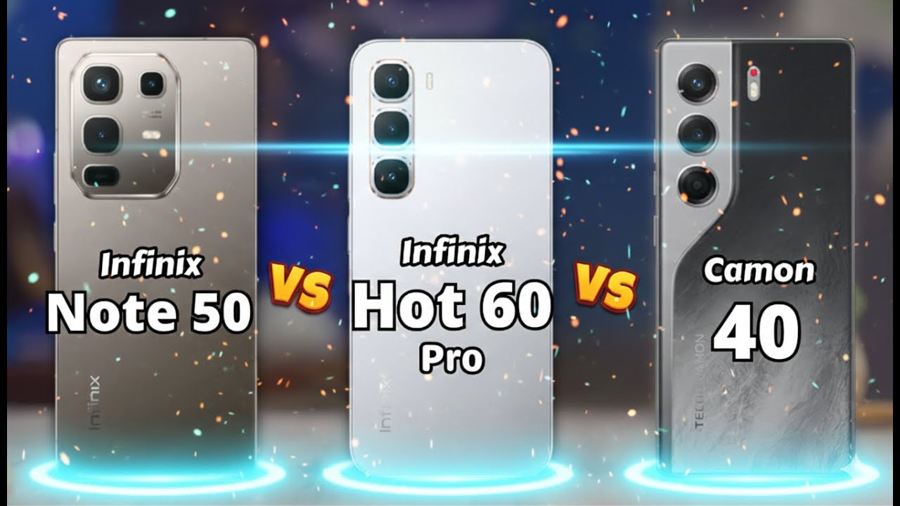 Infinix Note 50 vs Infinix Hot 60 Pro vs Tecno Camon 40