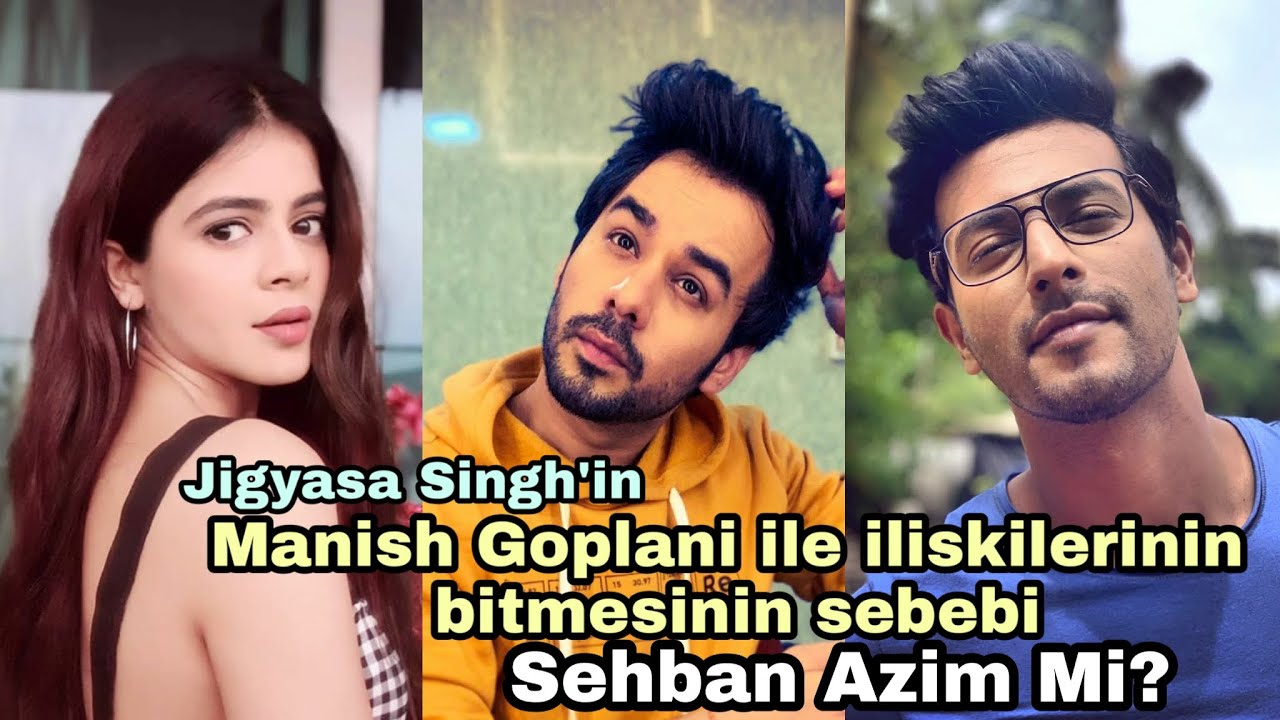 Jigyasa Singh Ve Manish Goplani'nin Ilişkisi'nin Bitme Sebebi Sehban Azim Mi?