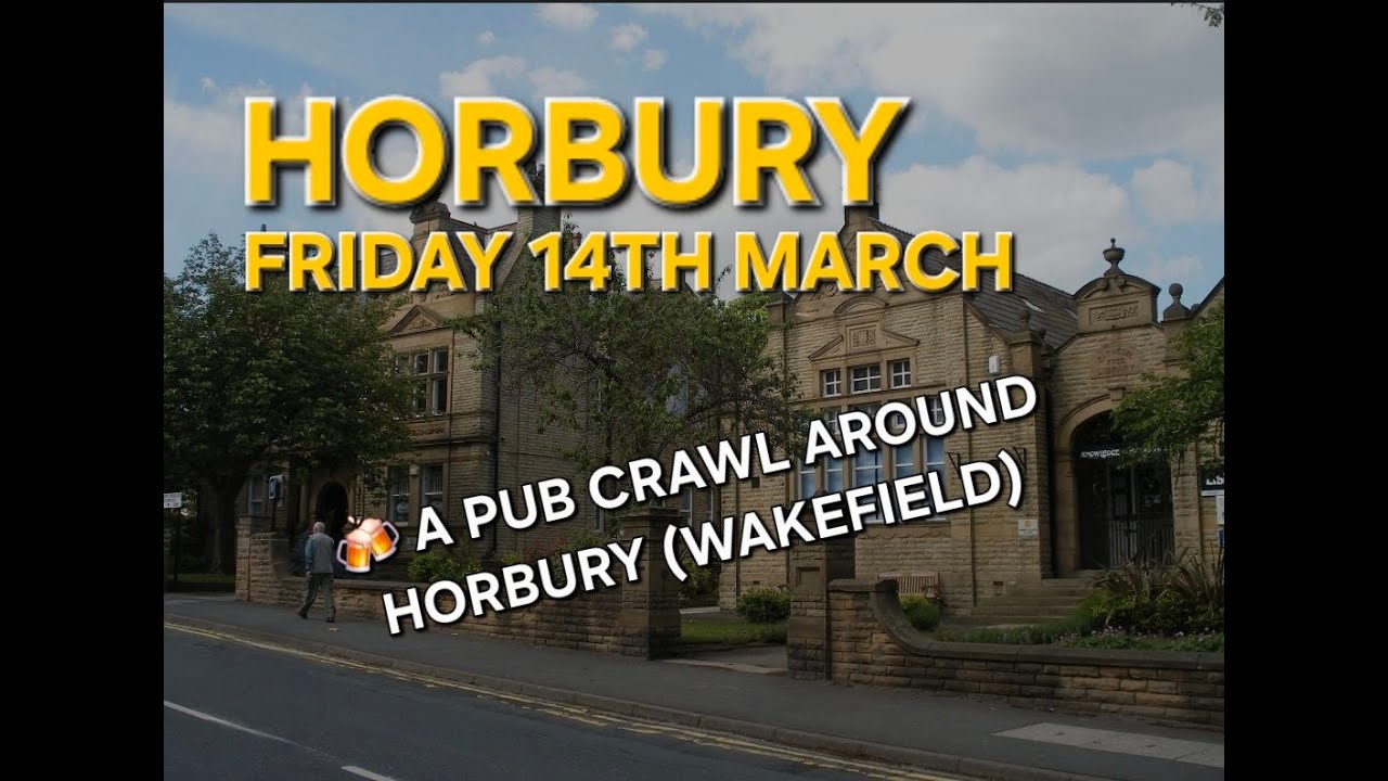A Mega Pub Crawl Around Horbury (Wakefield, Ossett)