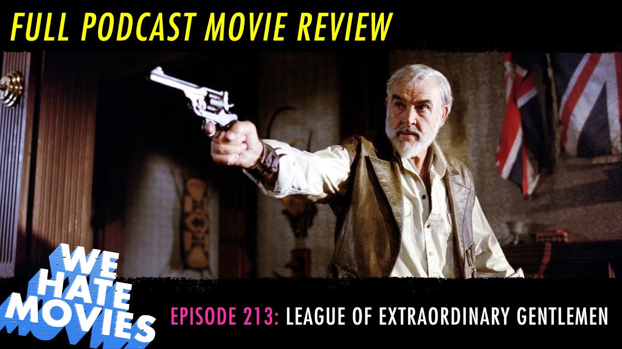 We Hate Movies - The League of Extraordinary Gentlemen (MOVIE REVIEW PODCAST)