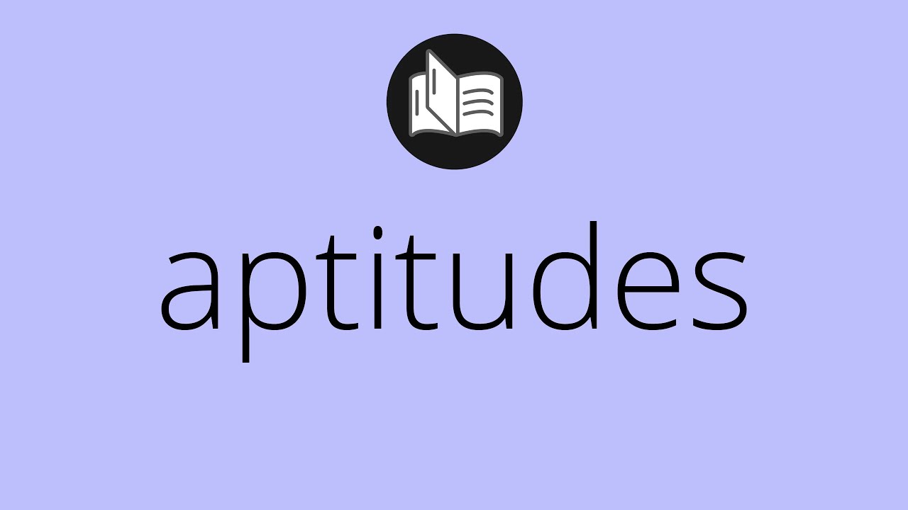 What APTITUDES means &bull; Meaning of APTITUDES &bull; aptitudes MEANING &bull; aptitudes DEFINITION
