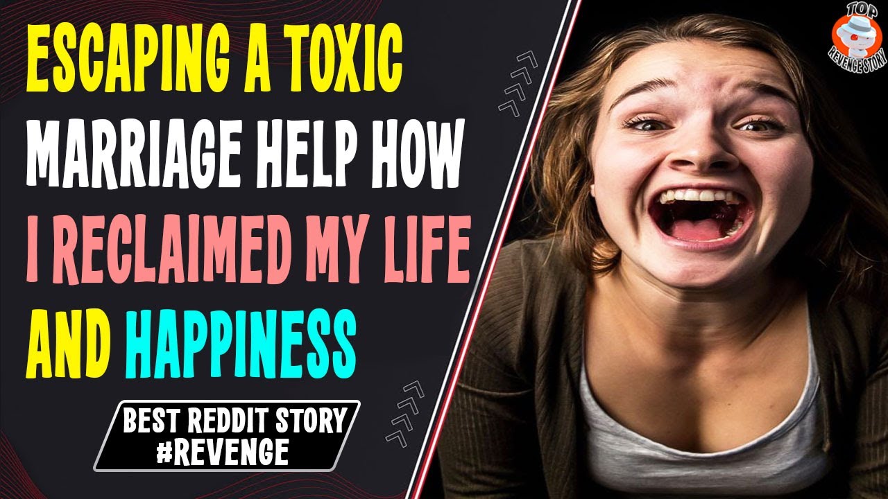 Escaping a Toxic Marriage Help How I Reclaimed My Life and Happiness