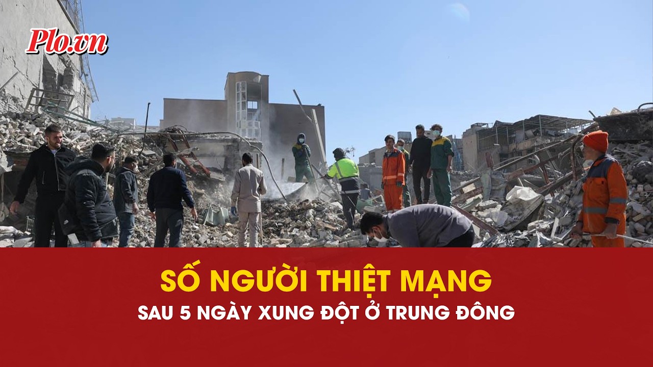 Bao nhiêu người ở Trung Đông thiệt mạng sau 5 ngày diễn ra xung đột giữa Mỹ - Israel với Iran? | PLO