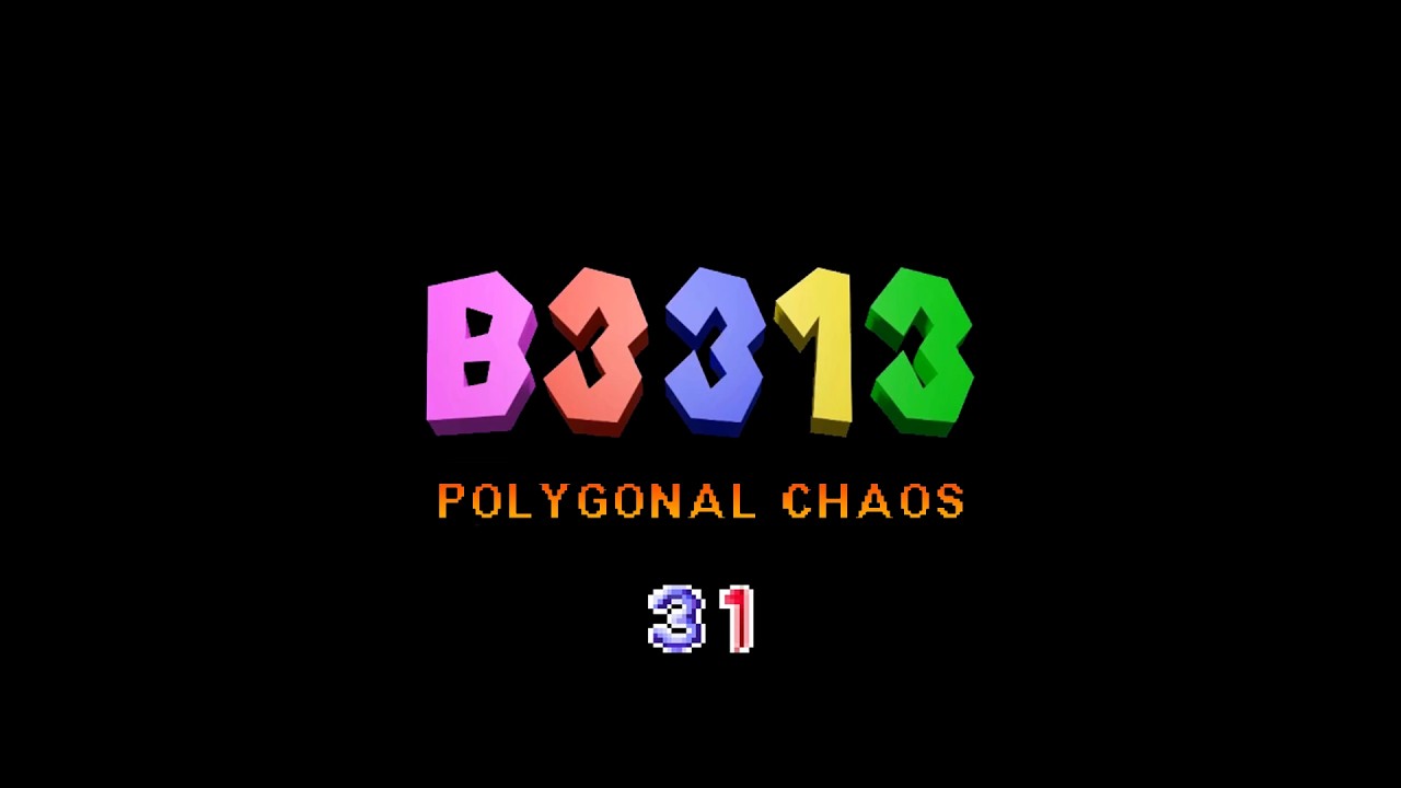 B3313 Walkthrough Part 31 - Polygonal Chaos