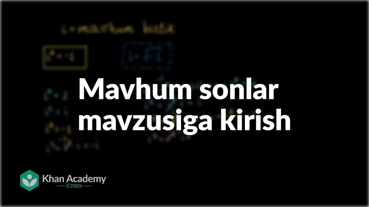 Mavhum sonlar mavzusiga kirish | Kompleks sonlar | Khan Academy Oʻzbek