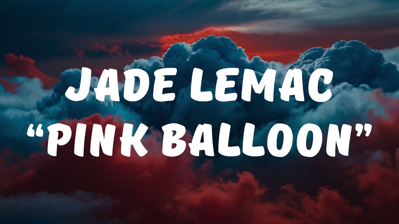 Jade LeMac - Pink Balloon (Lyrics / Lyrics Video)