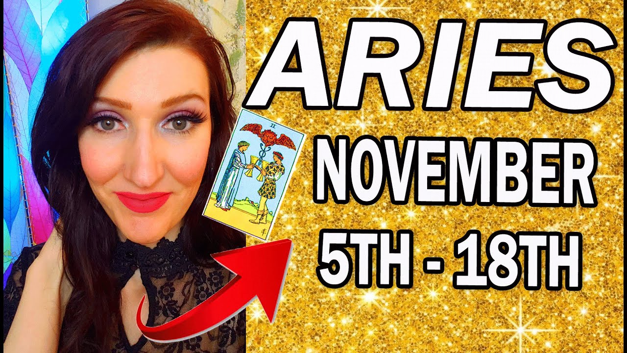 ARIES WOW! WOW! WOW! YOU GET EVERYTHING THAT YOU WANT & HERE IS ALL THE DETAILS! NOVEMBER 5TH TO 18T