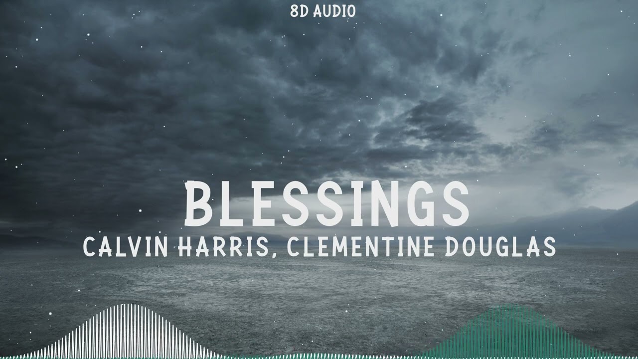Calvin Harris, Clementine Douglas - Blessings (8D Audio)