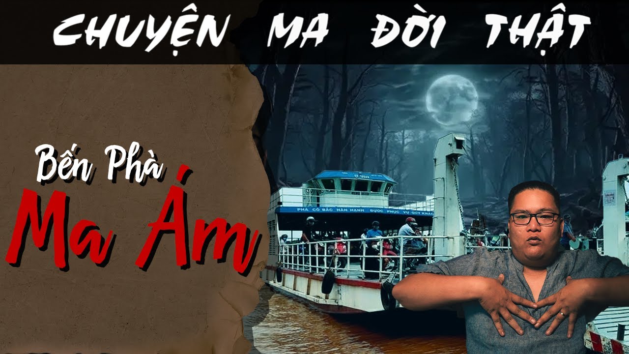 [TẬP 1705] Chuyện Ma Có Thật : BẾN PHÀ MA ÁM