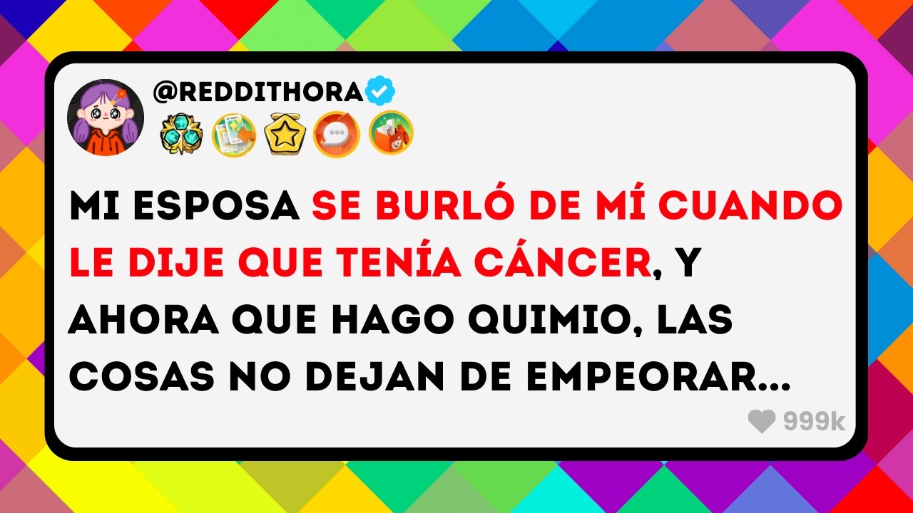 Mi Esposa de BURLÓ de MÍ cuando le Dije que Tenia CÁNCER, y ahora que Hago Quimio, Las Cosas No...