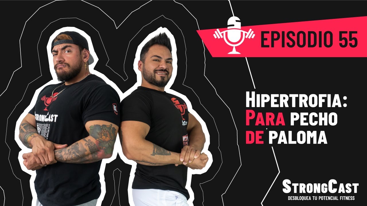 STRONGCAST | Episodio 55 | Hipertrofia: Para pecho de paloma 🕊️