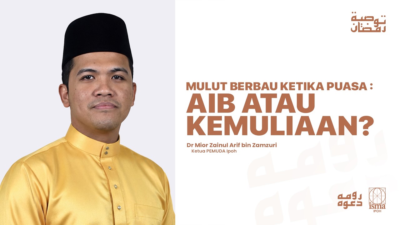Mulut Berbau Ketika Puasa : Aib Atau Kemuliaan? I Dr Mior Zainul Arif