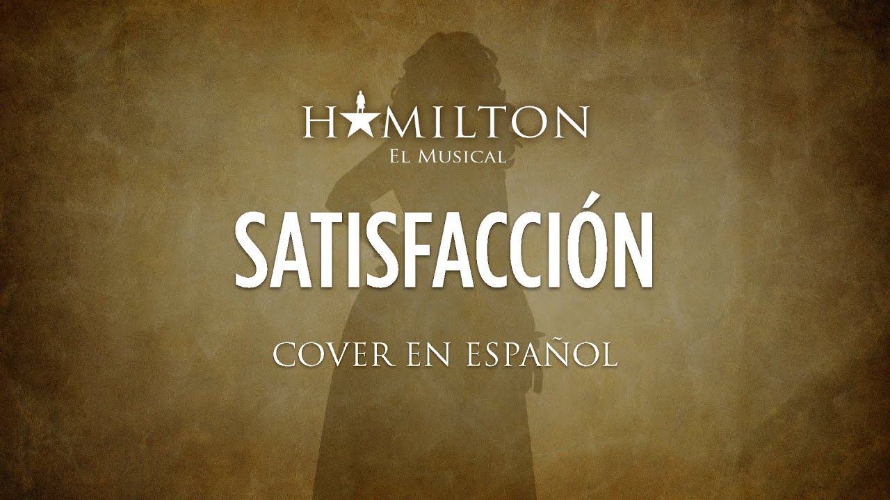 SATISFIED - HAMILTON EL MUSICAL - Cover en Español