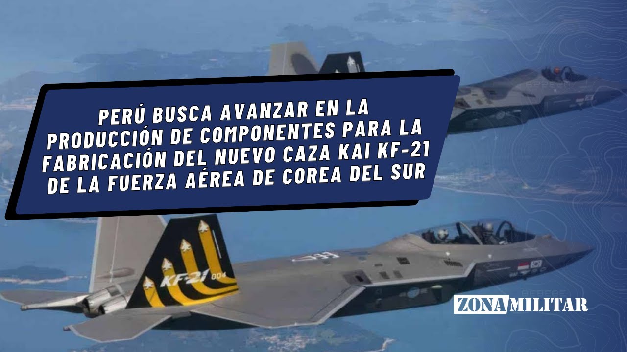 Perú busca avanzar en la producción de componentes del nuevo caza KAI KF-21 de Corea del Sur