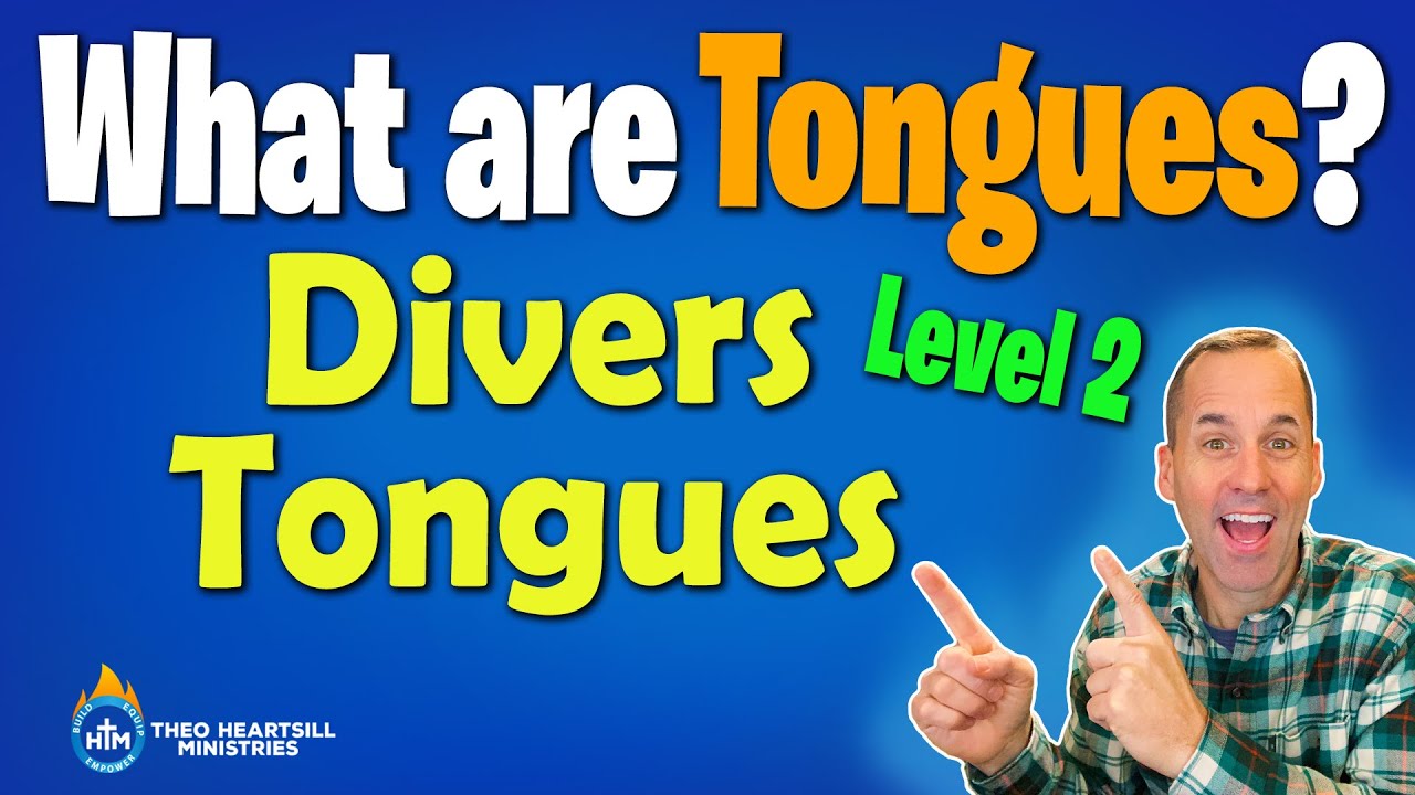 WHAT ARE TONGUES IN THE BIBLE? Divers Kinds of tongues or Known Tongues